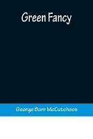 Green Fancy - George Barr McCutcheon - cover