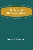 The Future of the American Negro - Booker T Washington - cover