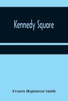 Kennedy Square - Francis Hopkinson Smith - cover