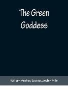 The Green Goddess - William Archer,Louise Jordan Miln - cover