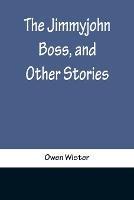 The Jimmyjohn Boss, and Other Stories - Owen Wister - cover