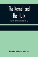 The Kernel and the Husk: Letters on Spiritual Christianity - Edwin Abbott Abbott - cover