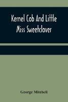 Kernel Cob And Little Miss Sweetclover - George Mitchell - cover