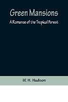 Green Mansions: A Romance of the Tropical Forest