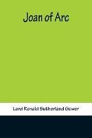 Joan of Arc - Lord Ronald Sutherland Gower - cover