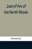 Joan of Arc of the North Woods - Holman Day - cover