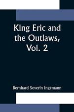 King Eric and the Outlaws, Vol. 2 or, the Throne, the Church, and the People in the Thirteenth Century