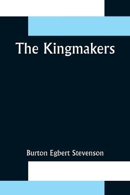 The Kingmakers - Burton Egbert Stevenson - cover