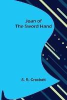 Joan of the Sword Hand - S R Crockett - cover