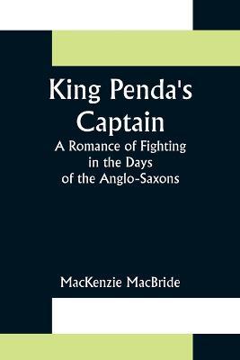 King Penda's Captain: A Romance of Fighting in the Days of the Anglo-Saxons - MacKenzie MacBride - cover