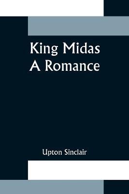 King Midas: a Romance - Upton Sinclair - cover