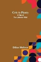 Grit A-Plenty: A Tale of the Labrador Wild - Dillon Wallace - cover