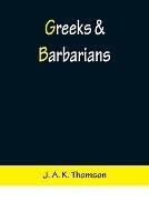 Greeks & Barbarians - J A K Thomson - cover