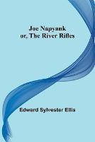 Joe Napyank; or, The River Rifles - Edward Sylvester Ellis - cover