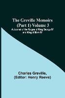 The Greville Memoirs (Part 1) Volume 3; A Journal of the Reigns of King George IV and King William IV - Charles Greville - cover