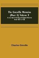 The Greville Memoirs (Part 2) Volume 3; A Journal of the Reign of Queen Victoria from 1837 to 1852 - Charles Greville - cover