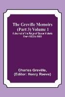 The Greville Memoirs (Part 3) Volume 1; A Journal of the Reign of Queen Victoria from 1852 to 1860 - Charles Greville - cover