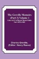 The Greville Memoirs (Part 3) Volume 1; A Journal of the Reign of Queen Victoria from 1852 to 1860