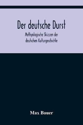 Der deutsche Durst: Methyologische Skizzen der deutschen Kulturgeschichte - Max Bauer - cover