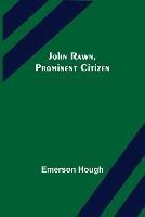 John Rawn, Prominent Citizen - Emerson Hough - cover