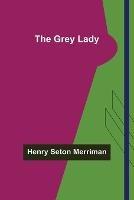 The Grey Lady - Henry Seton Merriman - cover