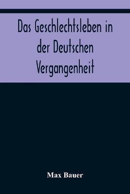 Das Geschlechtsleben in der Deutschen Vergangenheit - Max Bauer - cover