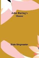 John Baring's House - Elsie Singmaster - cover