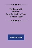 The growth of medicine from the earliest times to about 1800
