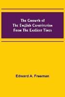 The Growth of the English Constitution from the Earliest Times