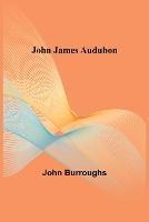 John James Audubon - John Burroughs - cover