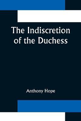 The Indiscretion of the Duchess - Anthony Hope - cover