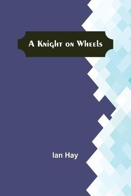 A Knight on Wheels - Ian Hay - cover