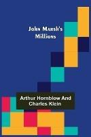 John Marsh's Millions - Arthur Hornblow,Charles Klein - cover