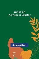 Jonas on a Farm in Winter - Jacob Abbott - cover
