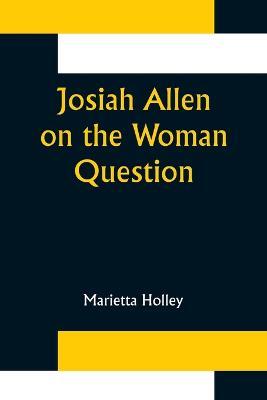 Josiah Allen on the Woman Question - Marietta Holley - cover