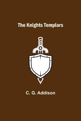 The Knights Templars - C G Addison - cover
