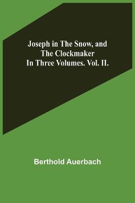 Joseph in the Snow, and The Clockmaker. In Three Volumes. Vol. II. - Berthold Auerbach - cover