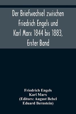 Der Briefwechsel zwischen Friedrich Engels und Karl Marx 1844 bis 1883, Erster Band - Friedrich Engels,Karl Marx - cover