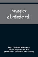 Norwegische Volksmahrchen vol. 1; gesammelt von P. Asbjoernsen und Joergen Moe