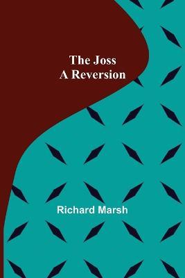 The Joss: A Reversion - Richard Marsh - cover