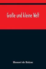 Grosse und kleine Welt