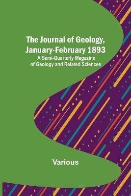 The Journal of Geology, January-February 1893; A Semi-Quarterly Magazine of Geology and Related Sciences - Various - cover