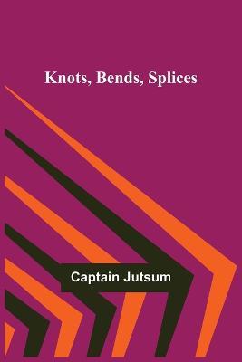 Knots, Bends, Splices - Captain Jutsum - cover