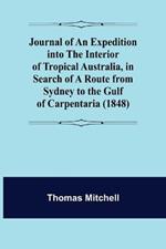 Journal of an Expedition into the Interior of Tropical Australia, in Search of a Route from Sydney to the Gulf of Carpentaria (1848)