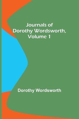 Journals of Dorothy Wordsworth, Vol. 1 - Dorothy Wordsworth - cover