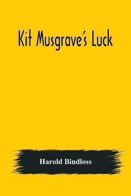 Kit Musgrave's Luck - Harold Bindloss - cover