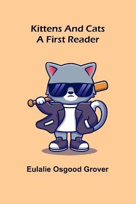 Kittens and Cats: A First Reader - Eulalie Osgood Grover - cover