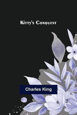 Kitty's Conquest - Charles King - cover