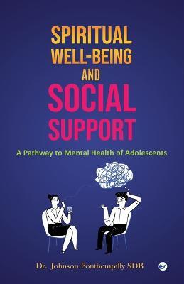 Spiritual well-being and Social Support: A Pathway to Mental Health of Adolescents - Johnson Ponthempilly Sdb - cover