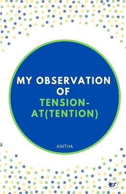 My observation on Tension and At(tension) - Anitha a - cover
